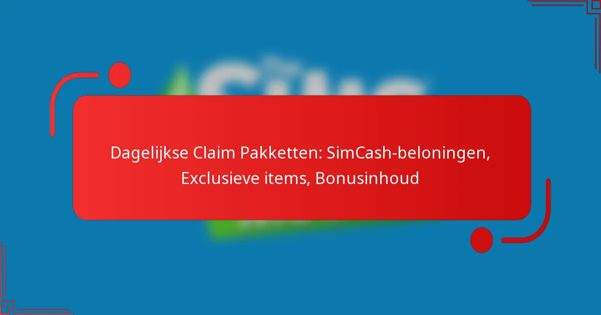 Dagelijkse Claim Pakketten: SimCash-beloningen, Exclusieve items, Bonusinhoud