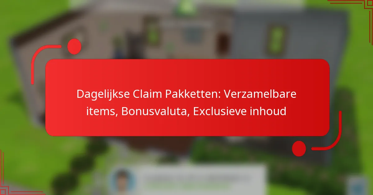 Dagelijkse Claim Pakketten: Verzamelbare items, Bonusvaluta, Exclusieve inhoud