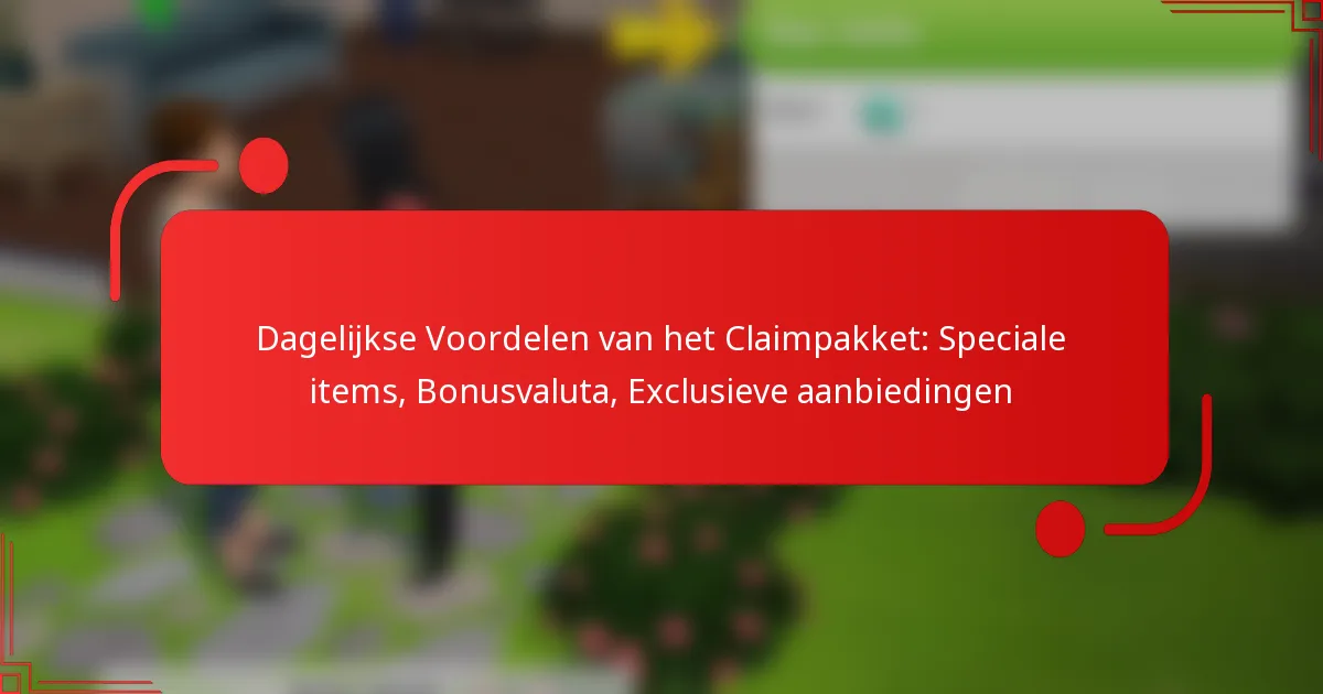 Dagelijkse Voordelen van het Claimpakket: Speciale items, Bonusvaluta, Exclusieve aanbiedingen