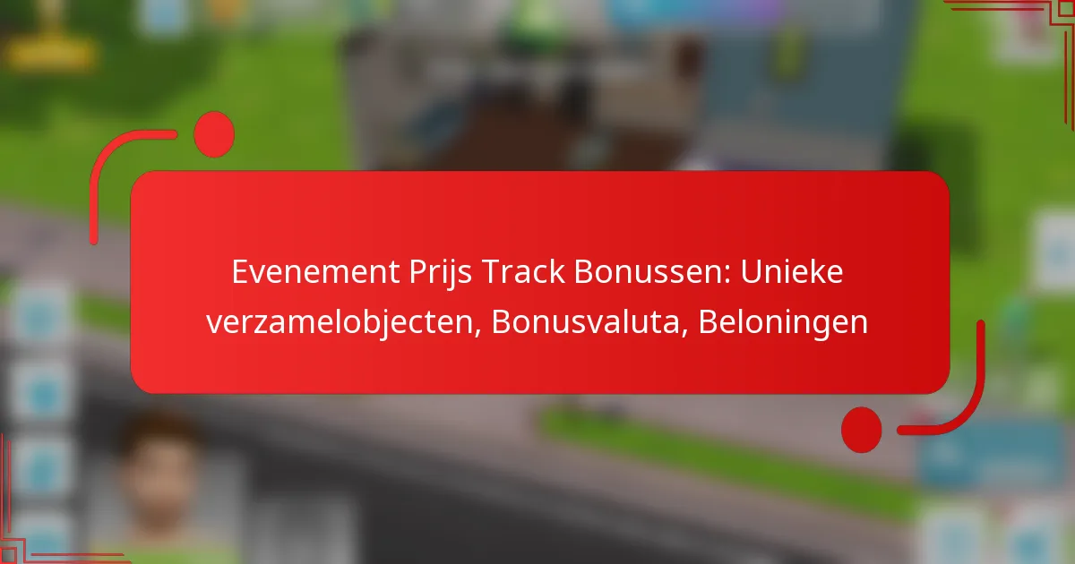 Evenement Prijs Track Bonussen: Unieke verzamelobjecten, Bonusvaluta, Beloningen