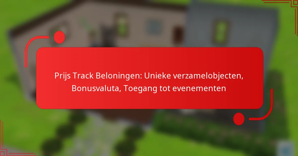 Prijs Track Beloningen: Unieke verzamelobjecten, Bonusvaluta, Toegang tot evenementen