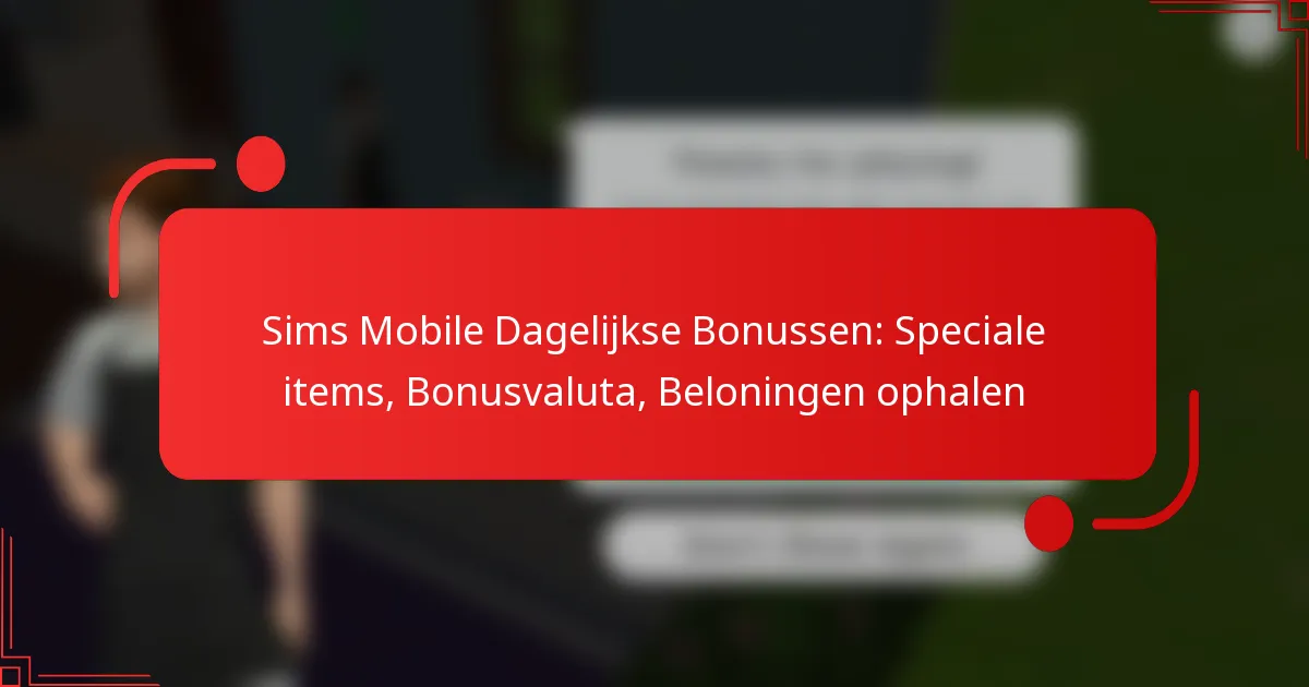 Sims Mobile Dagelijkse Bonussen: Speciale items, Bonusvaluta, Beloningen ophalen