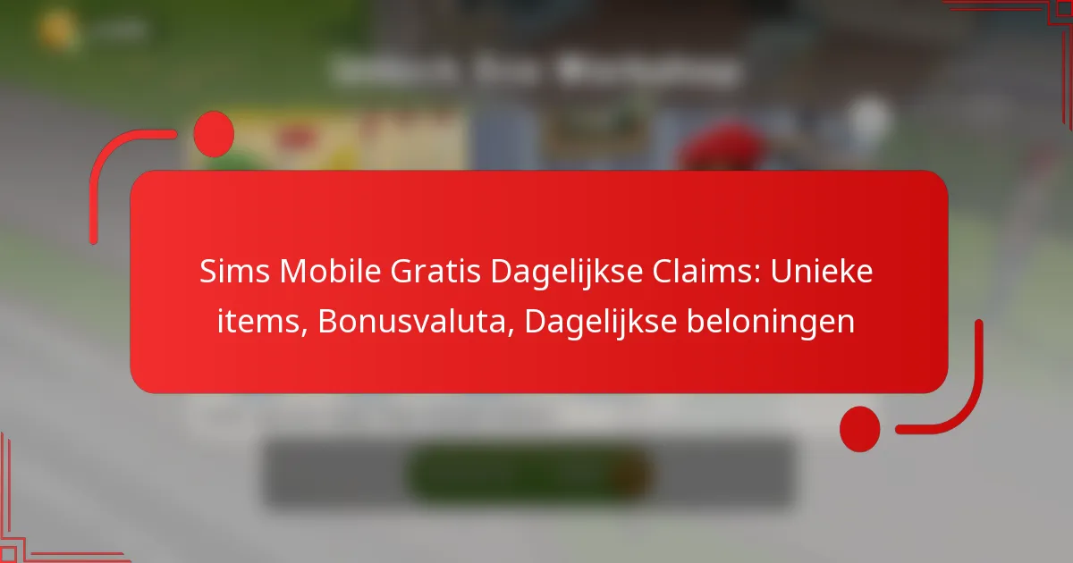 Sims Mobile Gratis Dagelijkse Claims: Unieke items, Bonusvaluta, Dagelijkse beloningen