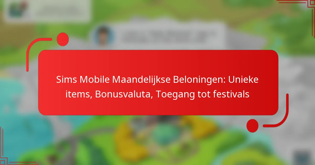 Sims Mobile Maandelijkse Beloningen: Unieke items, Bonusvaluta, Toegang tot festivals