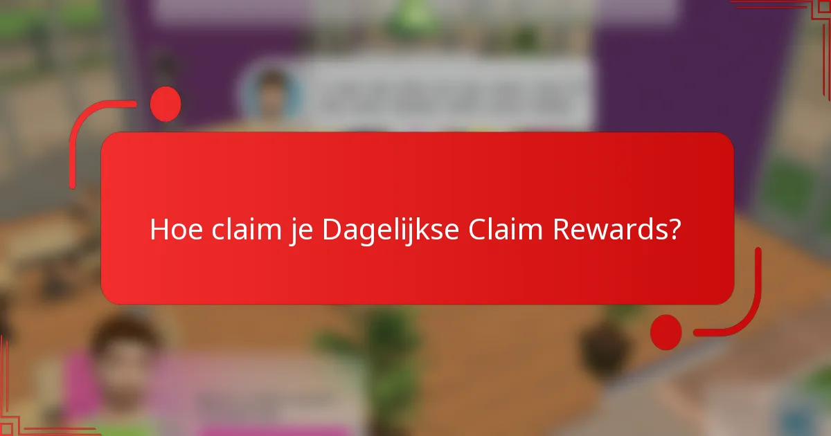 Hoe claim je Dagelijkse Claim Rewards?