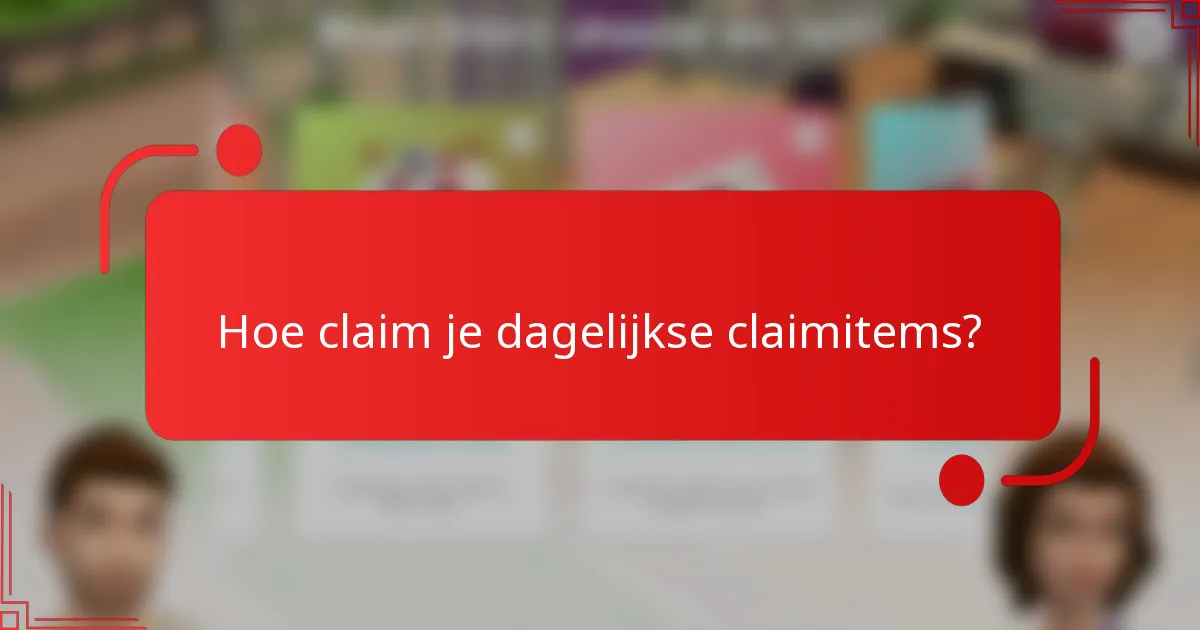 Hoe claim je dagelijkse claimitems?