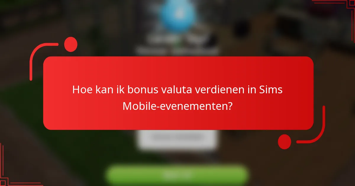 Hoe kan ik bonus valuta verdienen in Sims Mobile-evenementen?