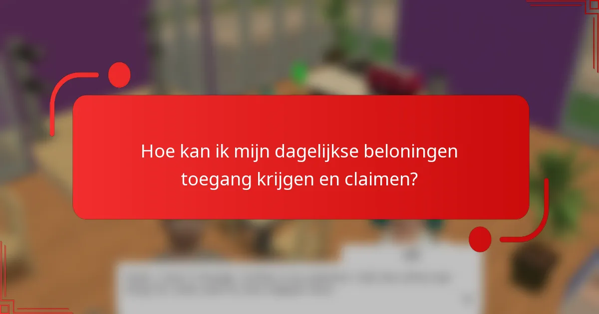 Hoe kan ik mijn dagelijkse beloningen toegang krijgen en claimen?