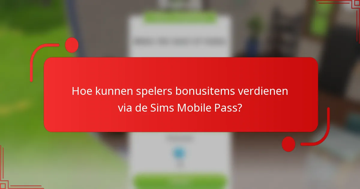 Hoe kunnen spelers bonusitems verdienen via de Sims Mobile Pass?