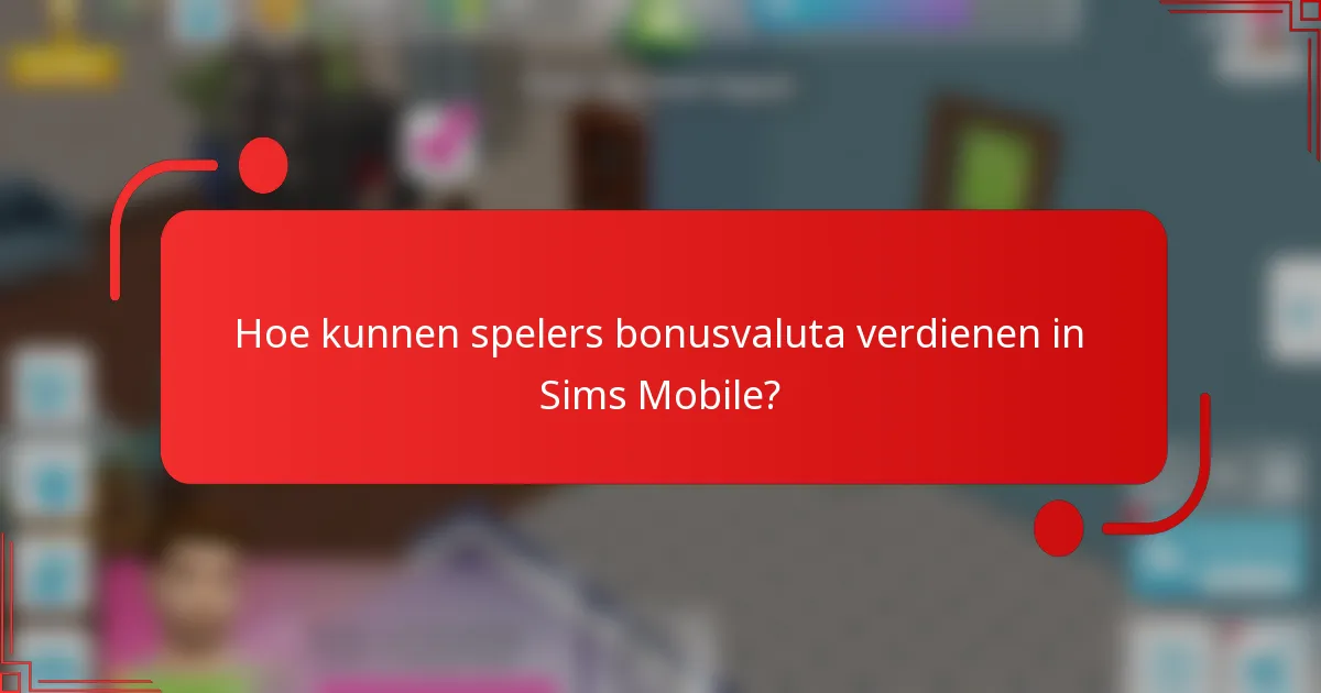 Hoe kunnen spelers bonusvaluta verdienen in Sims Mobile?
