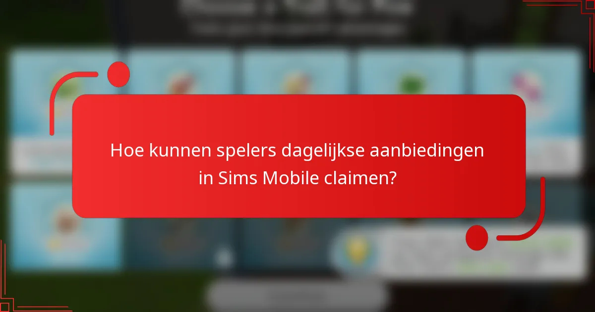 Hoe kunnen spelers dagelijkse aanbiedingen in Sims Mobile claimen?