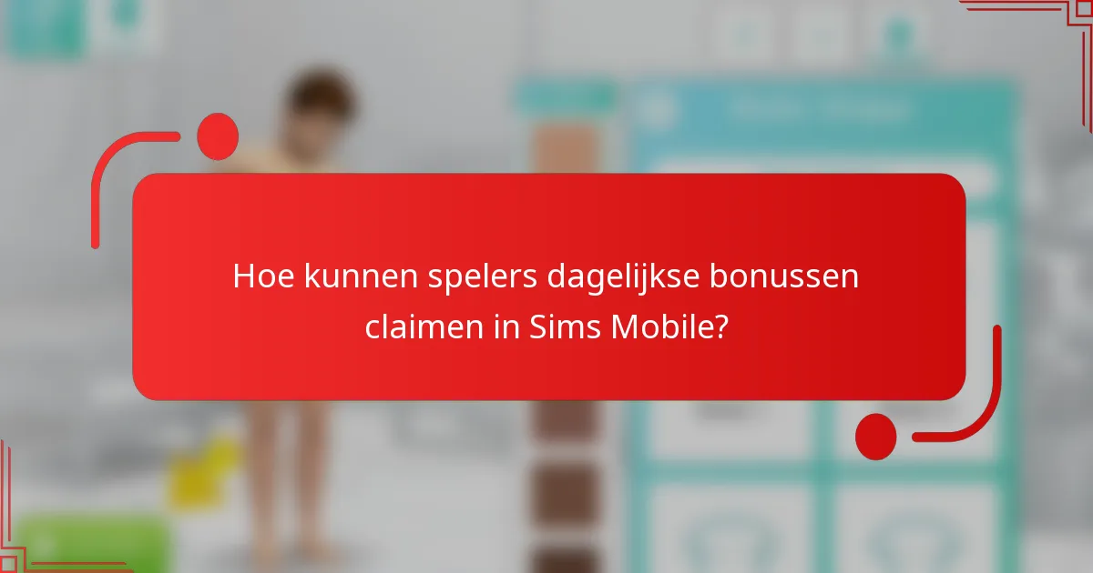 Hoe kunnen spelers dagelijkse bonussen claimen in Sims Mobile?