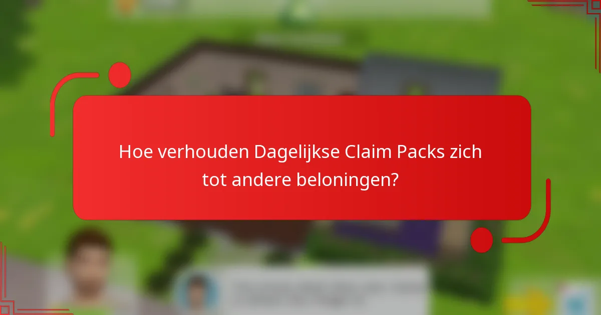 Hoe verhouden Dagelijkse Claim Packs zich tot andere beloningen?
