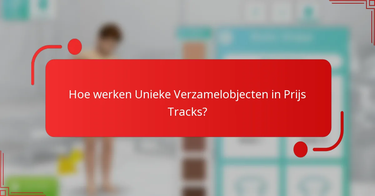 Hoe werken Unieke Verzamelobjecten in Prijs Tracks?