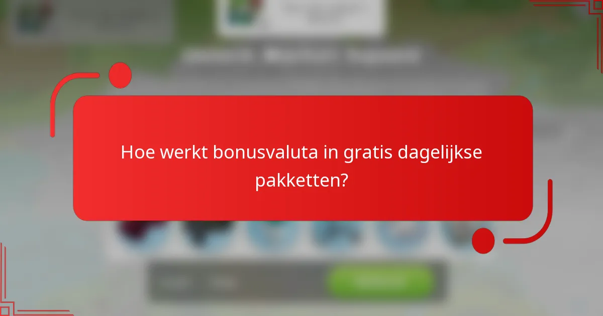 Hoe werkt bonusvaluta in gratis dagelijkse pakketten?
