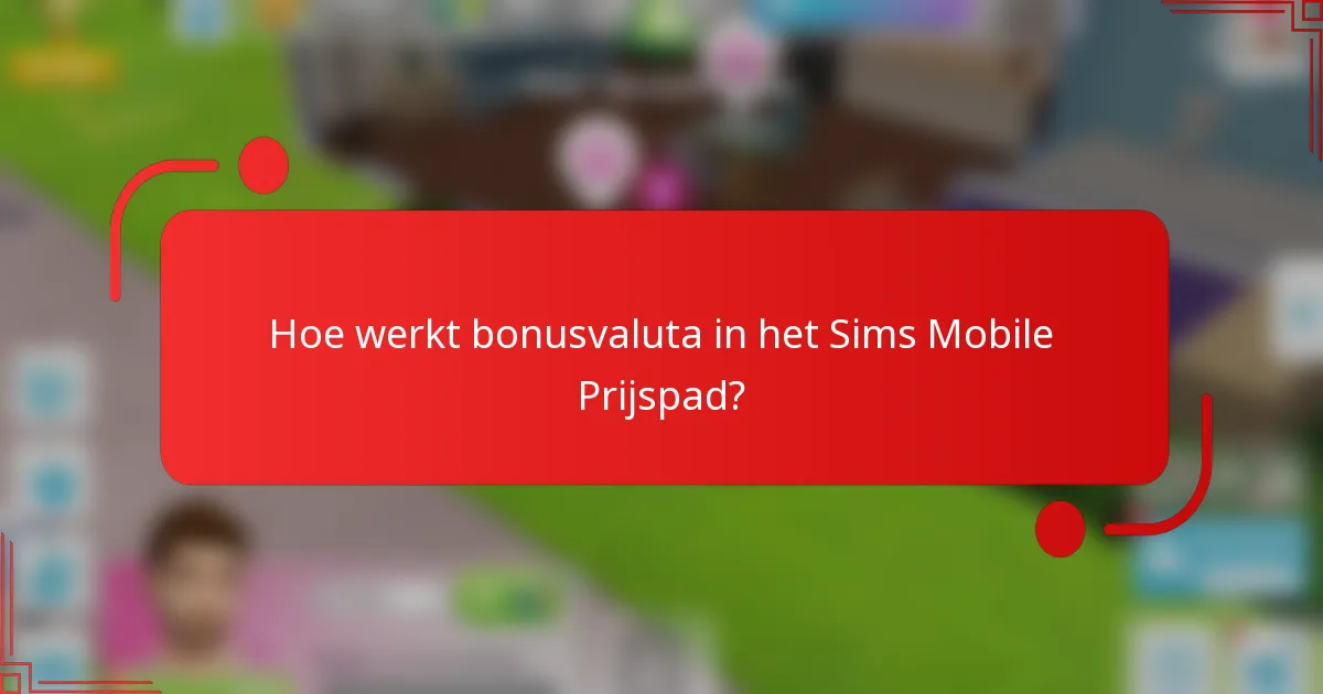 Hoe werkt bonusvaluta in het Sims Mobile Prijspad?