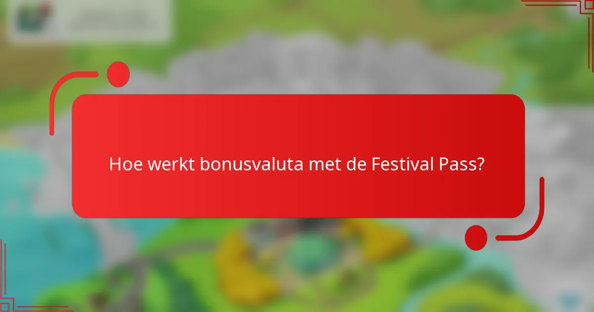 Hoe werkt bonusvaluta met de Festival Pass?