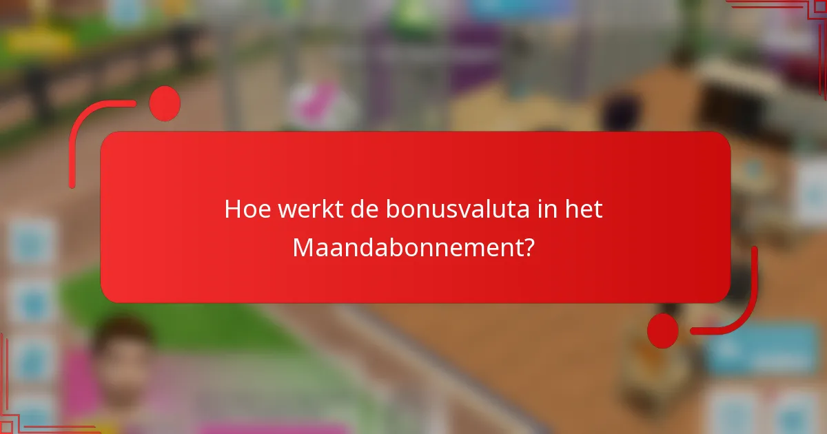 Hoe werkt de bonusvaluta in het Maandabonnement?