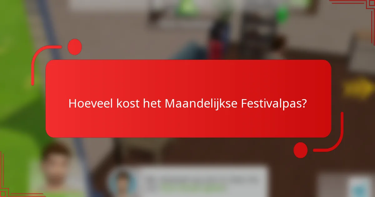 Hoeveel kost het Maandelijkse Festivalpas?