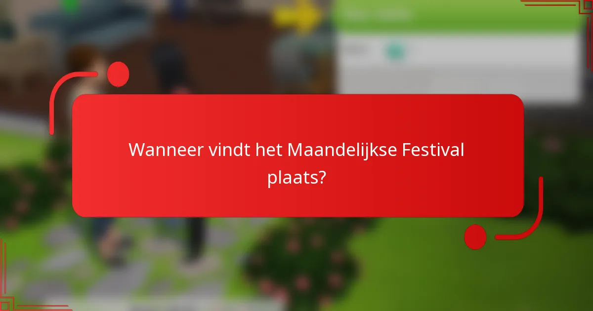 Wanneer vindt het Maandelijkse Festival plaats?