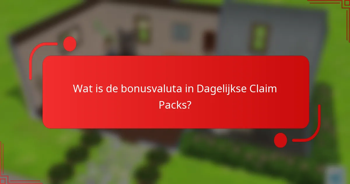 Wat is de bonusvaluta in Dagelijkse Claim Packs?