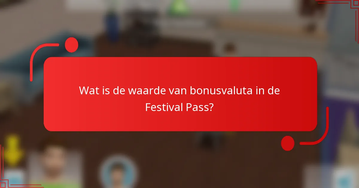 Wat is de waarde van bonusvaluta in de Festival Pass?