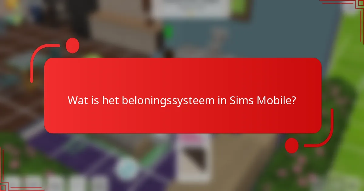 Wat is het beloningssysteem in Sims Mobile?
