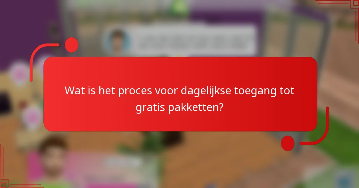 Wat is het proces voor dagelijkse toegang tot gratis pakketten?