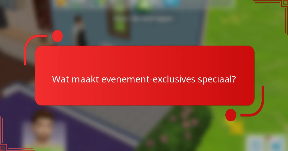 Wat maakt evenement-exclusives speciaal?