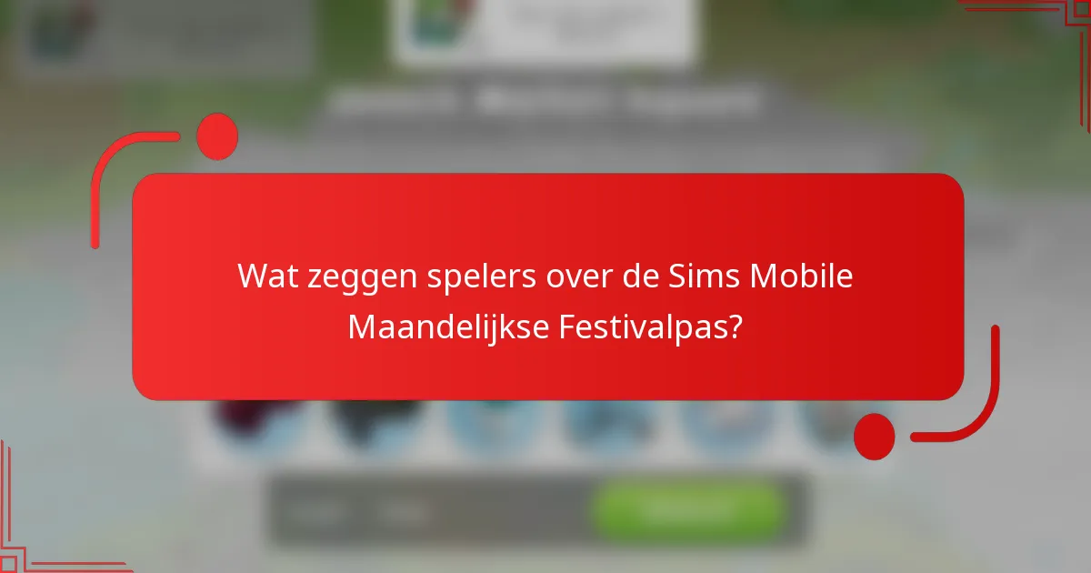 Wat zeggen spelers over de Sims Mobile Maandelijkse Festivalpas?