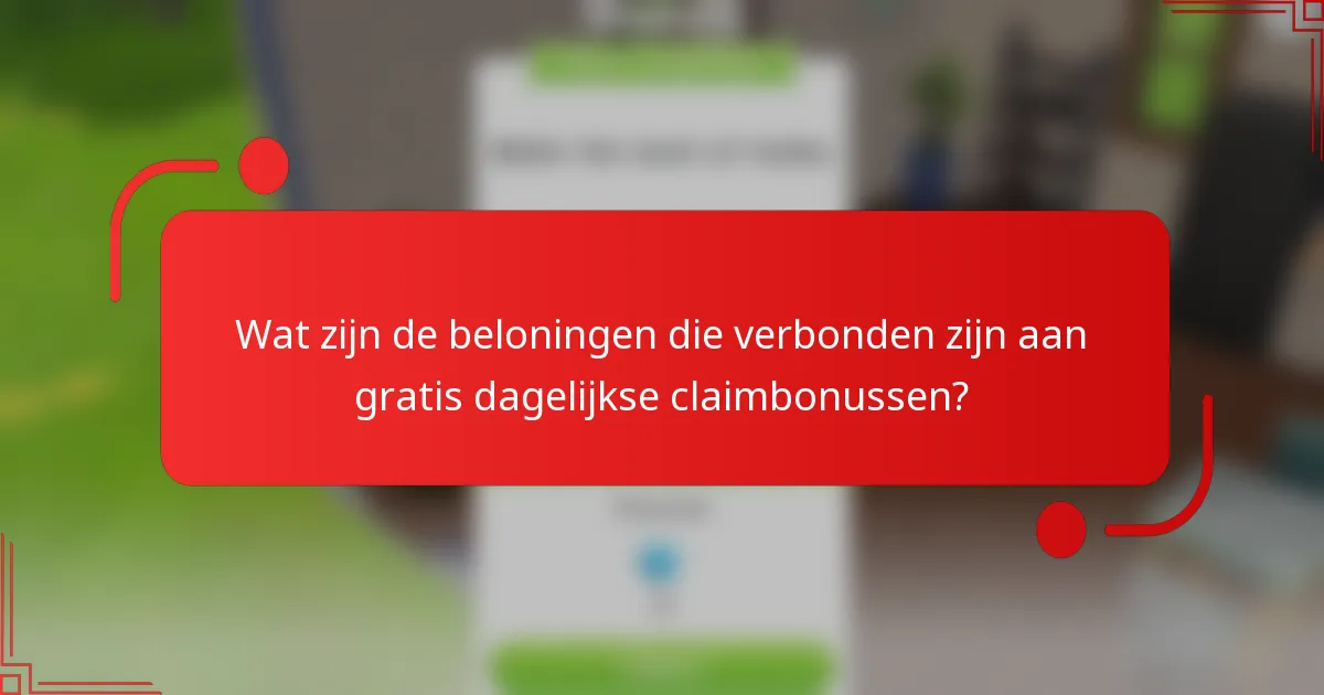 Wat zijn de beloningen die verbonden zijn aan gratis dagelijkse claimbonussen?