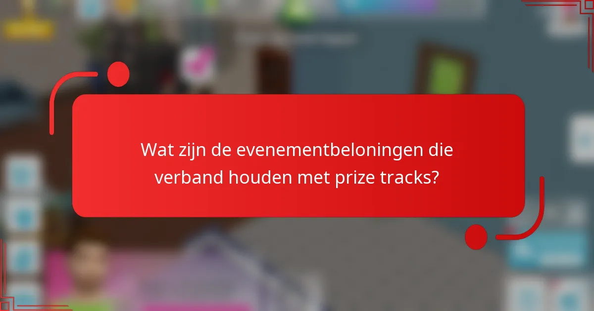 Wat zijn de evenementbeloningen die verband houden met prize tracks?