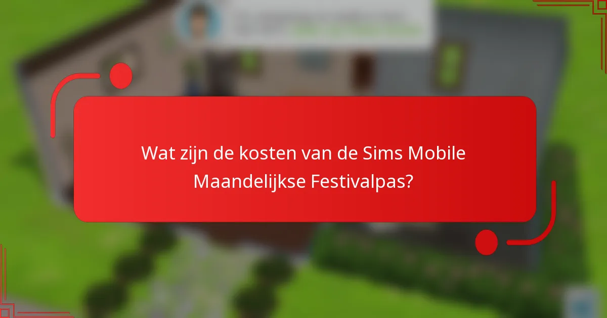 Wat zijn de kosten van de Sims Mobile Maandelijkse Festivalpas?