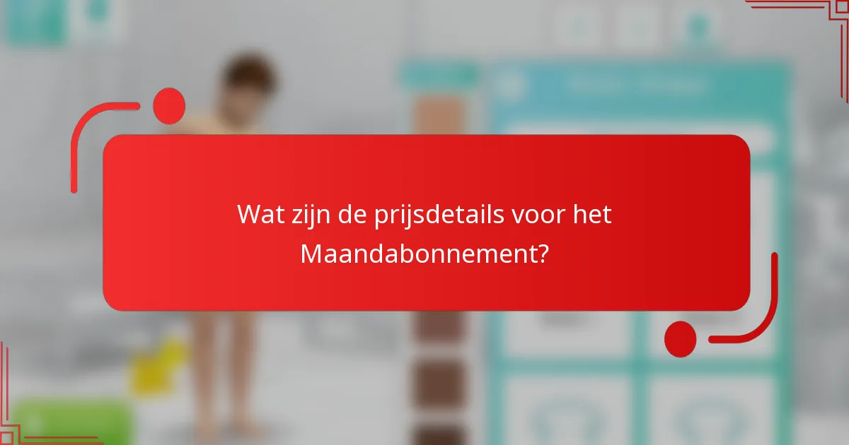 Wat zijn de prijsdetails voor het Maandabonnement?