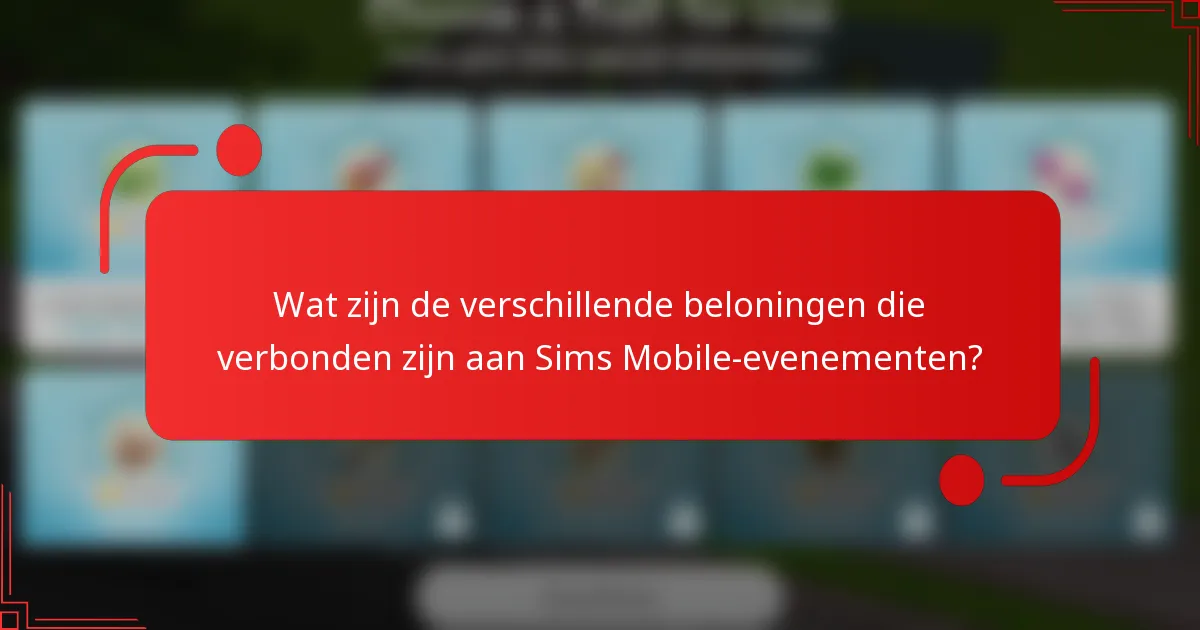 Wat zijn de verschillende beloningen die verbonden zijn aan Sims Mobile-evenementen?
