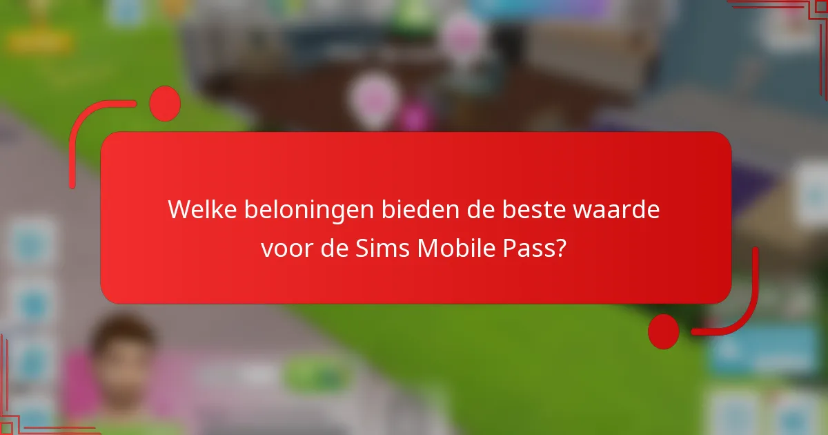 Welke beloningen bieden de beste waarde voor de Sims Mobile Pass?