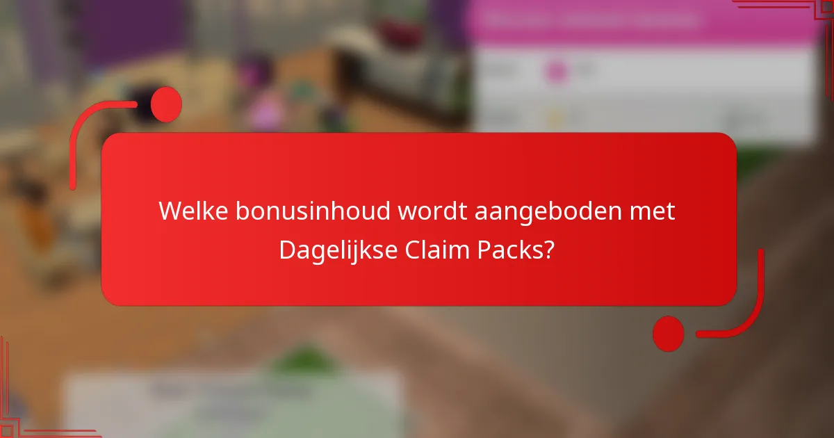 Welke bonusinhoud wordt aangeboden met Dagelijkse Claim Packs?