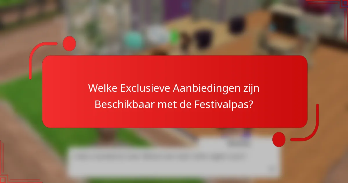 Welke Exclusieve Aanbiedingen zijn Beschikbaar met de Festivalpas?