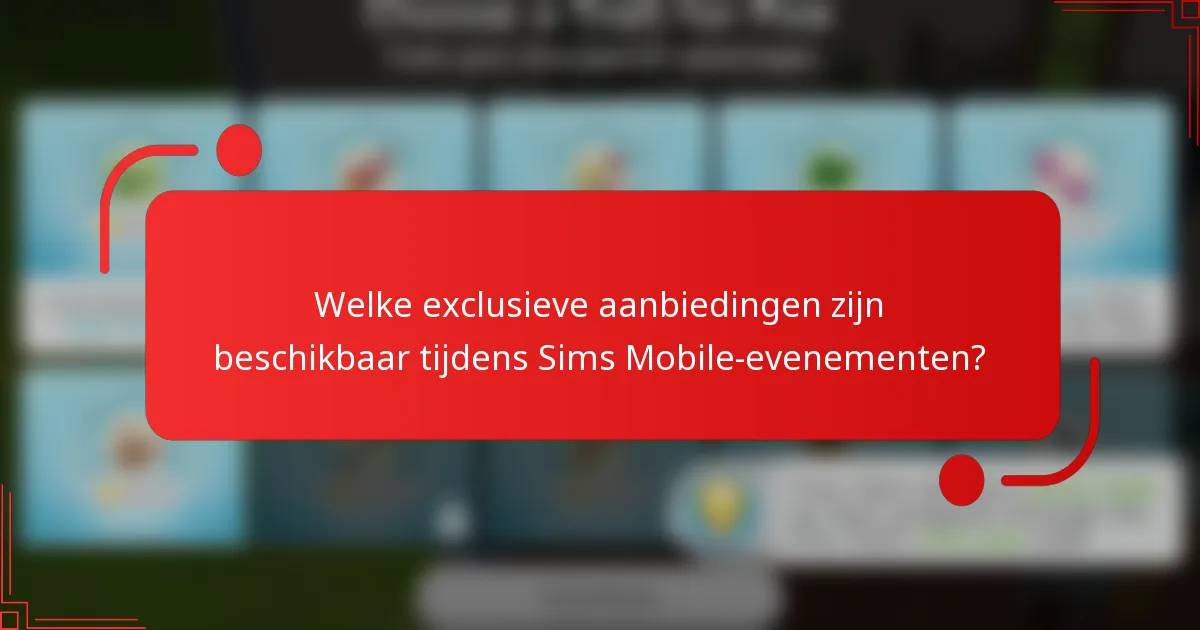 Welke exclusieve aanbiedingen zijn beschikbaar tijdens Sims Mobile-evenementen?