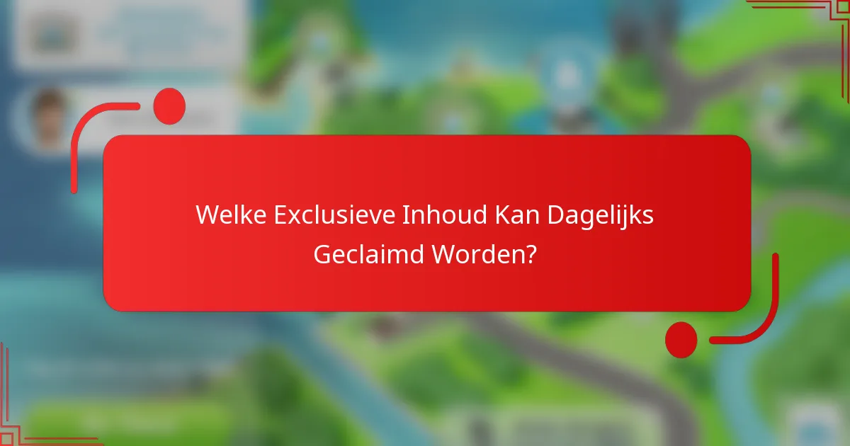Welke Exclusieve Inhoud Kan Dagelijks Geclaimd Worden?