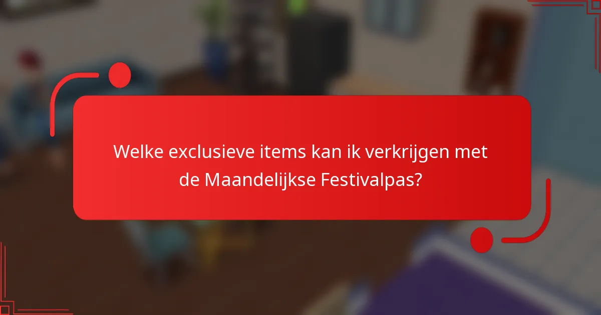 Welke exclusieve items kan ik verkrijgen met de Maandelijkse Festivalpas?