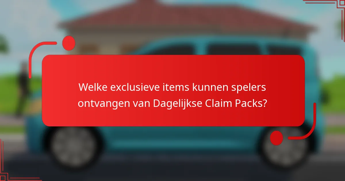 Welke exclusieve items kunnen spelers ontvangen van Dagelijkse Claim Packs?