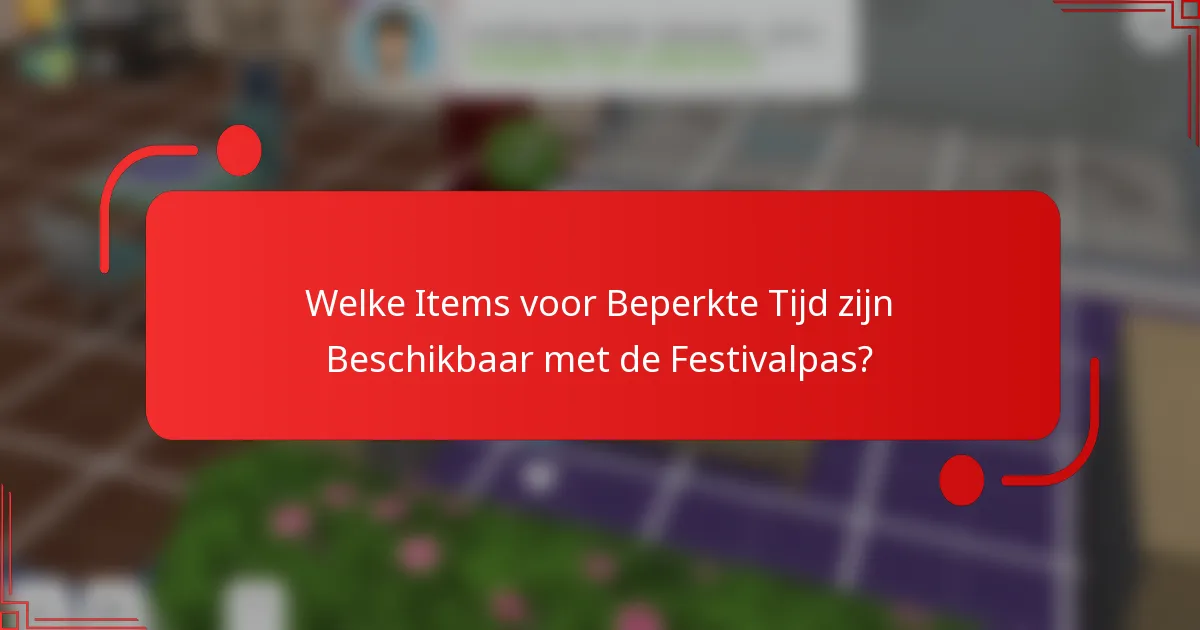 Welke Items voor Beperkte Tijd zijn Beschikbaar met de Festivalpas?