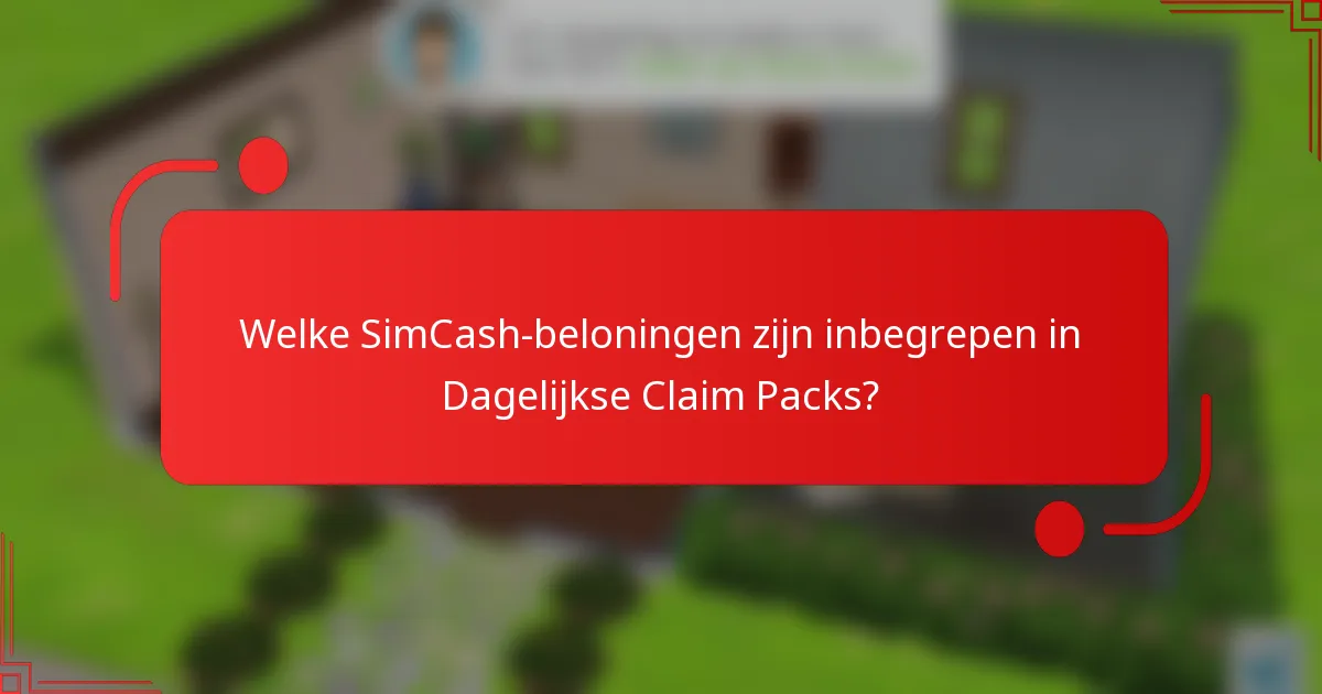 Welke SimCash-beloningen zijn inbegrepen in Dagelijkse Claim Packs?
