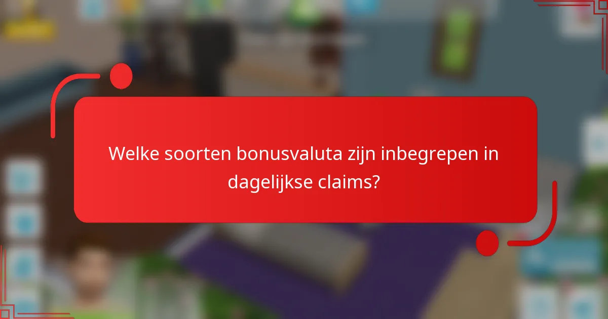 Welke soorten bonusvaluta zijn inbegrepen in dagelijkse claims?