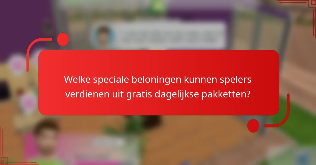 Welke speciale beloningen kunnen spelers verdienen uit gratis dagelijkse pakketten?