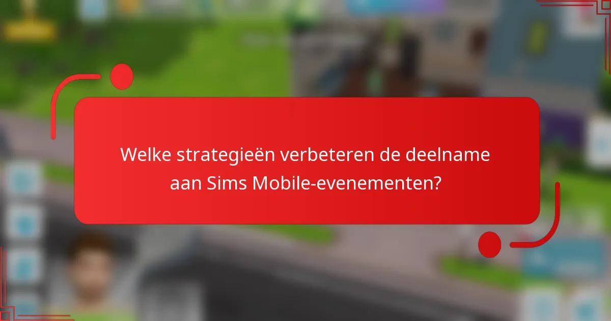 Welke strategieën verbeteren de deelname aan Sims Mobile-evenementen?