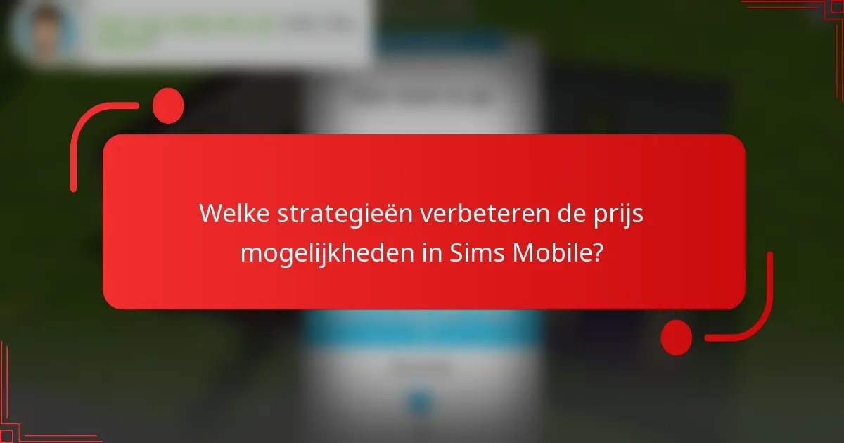 Welke strategieën verbeteren de prijs mogelijkheden in Sims Mobile?
