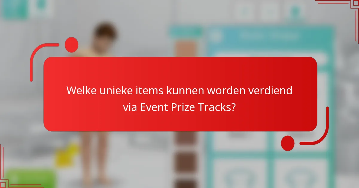 Welke unieke items kunnen worden verdiend via Event Prize Tracks?