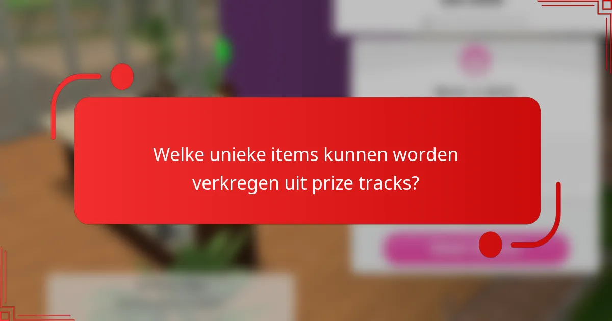 Welke unieke items kunnen worden verkregen uit prize tracks?